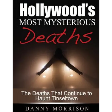 Hollywood's Most Mysterious Deaths: The Deaths That Continue to Haunt Tinseltown