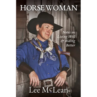 Horse Woman: Notes on Living Well & Riding Better