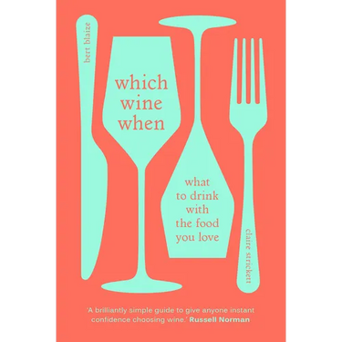 Which Wine When: What to Drink with the Food You Love