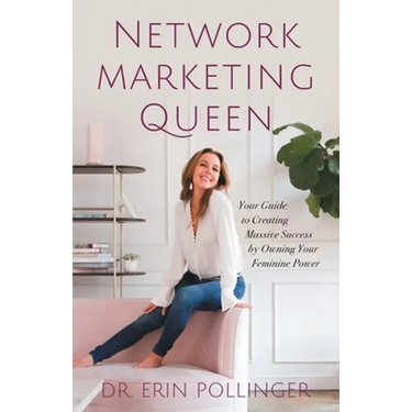 Network Marketing Queen: Your Guide to Creating Massive Success by Owning Your Feminine Power