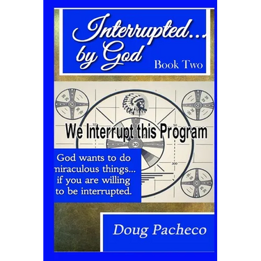 Interrupted...by God Book 2: God wants to do miraculous things... if you are willing to be interrupted