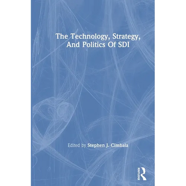 The Technology, Strategy, And Politics Of Sdi