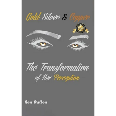 Gold, Silver & Copper: The Transformation of Her Perception
