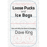 Loose Pucks and Ice Bags: How and why the game is changing