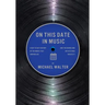 On This Date In Music: A Day to Day History of the Music that Inspires Us and the Artists Who Create It