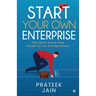 Start Your Own Enterprise: The Must Know-How Guide for an Entrepreneur