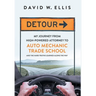 Detour: My Journey from High-Powered Attorney to Auto Mechanic Trade School and the Hard Truths Learned Along the Way