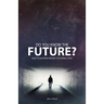 Do You Know the Future? God's Plan from Present to Eternal State