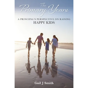 The Primary Years: A Principal's Perspective on Raising Happy Kids