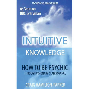 Psychic Development: INTUITIVE KNOWLEDGE: How to be Psychic Through Visionary Clairvoyance