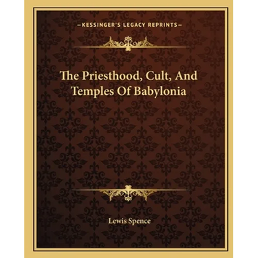 The Priesthood, Cult, And Temples Of Babylonia