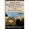 From the Dead Sea Scrolls: The Books of Wisdom of Sirach, Tobit, and Epistle of Jeremiah: Re-Presented by Robert J. Bagley III, MA