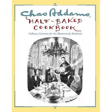 Chas Addams Half-Baked Cookbook: Culinary Cartoons for the Humorously Famished