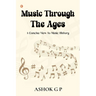 Music Through The Ages: A Concise View to Music History