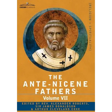 The Ante-Nicene Fathers: The Writings of the Fathers Down to A.D. 325, Volume VII Fathers of the Third and Fourth Century - Lactantius, Venanti