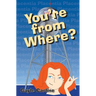 You're From Where?