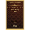 Culture Of The Vine And Wine Making (1865)