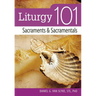 Liturgy 101: Sacraments and Sacramentals