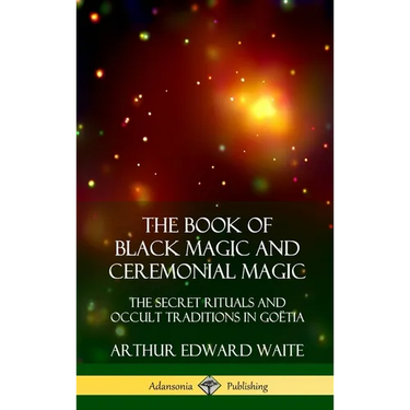 The Book of Black Magic and Ceremonial Magic: The Secret Rituals and Occult Traditions in Goëtia (Hardcover)