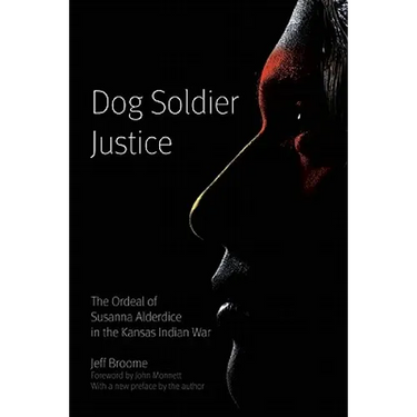 Dog Soldier Justice: The Ordeal of Susanna Alderdice in the Kansas Indian War