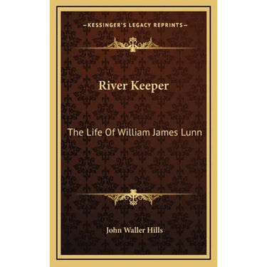 River Keeper: The Life Of William James Lunn