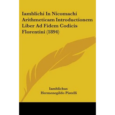 Iamblichi In Nicomachi Arithmeticam Introductionem Liber Ad Fidem Codicis Florentini (1894)