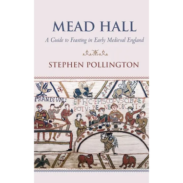 Mead Hall - A Guide to Feasting in Early Medieval England