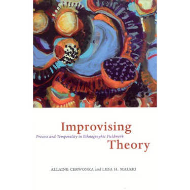 Improvising Theory: Process and Temporality in Ethnographic Fieldwork