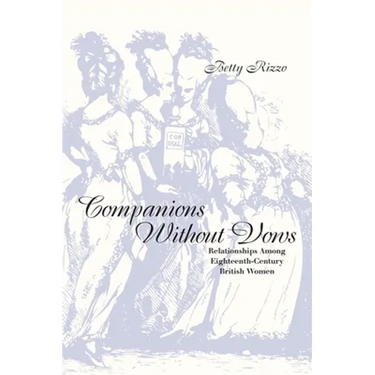 Companions Without Vows: Relationships Among Eighteenth-Century British Women