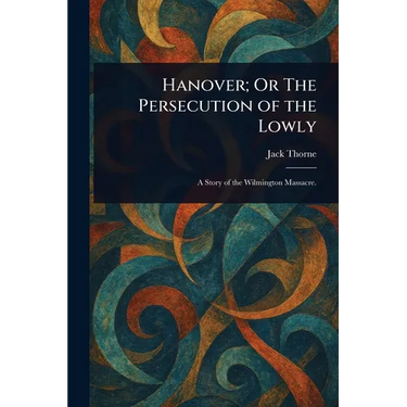 Hanover; Or The Persecution of the Lowly