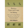 Harness: Types and Usage for Riding - Driving and Carriage Horses - With Remarks on Traction, and the Use of the Cape Cart