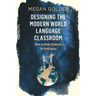 Designing the Modern World Language Classroom: How to Guide Students to Proficiency