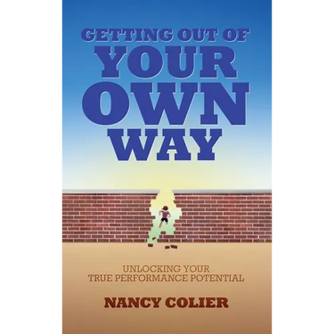 Getting Out of Your Own Way: Unlocking Your True Performance Potential