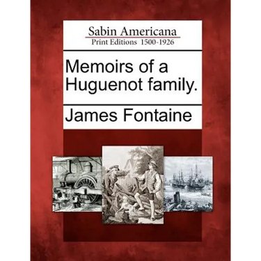 Memoirs of a Huguenot family.