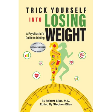 Trick Yourself into Losing Weight: A Psychiatrist's Guide to Dieting