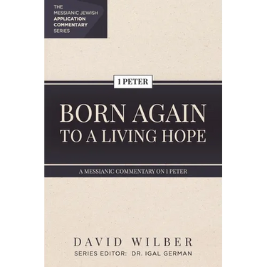 Born Again to a Living Hope: A Messianic Commentary on 1 Peter