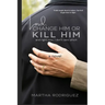Lord, Change Him or Kill Him: and right now, I don't care which