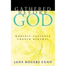Gathered Before God: Worship-Centered Church Renewal