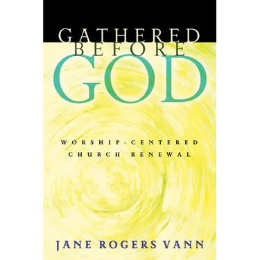 Gathered Before God: Worship-Centered Church Renewal