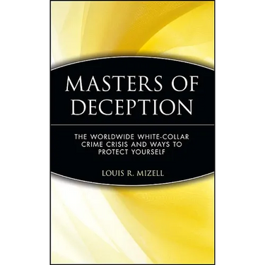 Masters of Deception: The Worldwide White-Collar Crime Crisis and Ways to Protect Yourself