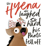 The Hyena who laughed so hard his pants fell off