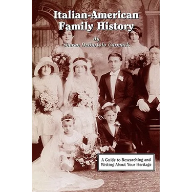 Italian-American Family History: A Guide to Researching and Writing about Your Heritage