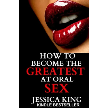 How to Become the Greatest at Oral Sex: Sex Secrets that puts a Spell on him