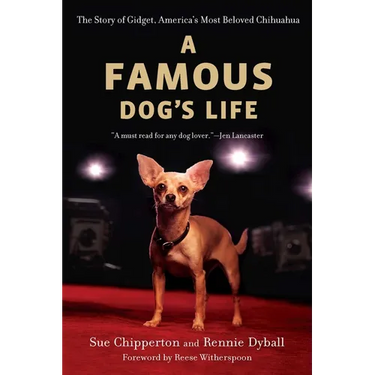A Famous Dog's Life: The Story of Gidget, America's Most Beloved Chihuahua