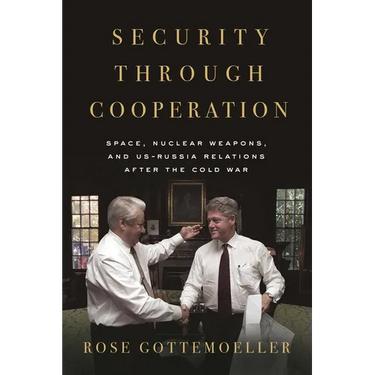 Security Through Cooperation: Space, Nuclear Weapons, and Us-Russia Relations After the Cold War