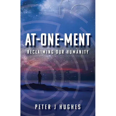 At-One-Ment: Reclaiming Our Humanity: Reclaiming Our Humanity