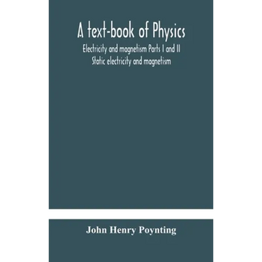A Text-Book Of Physics: Electricity And Magnetism Parts I And Ii Static Electricity And Magnetism