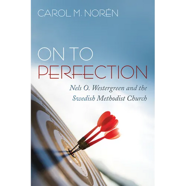 On to Perfection: Nels O. Westergreen and the Swedish Methodist Church
