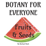 Botany for Everyone: Fruits and Seeds