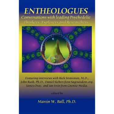Entheologues: Conversations with Leading Psychedelic Thinkers, Explorers and Researchers